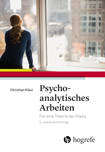 Psychoanalytisches Arbeiten: Für eine Theorie der Praxis von HOGREFE (VORM. VERLAG HANS HUBER )