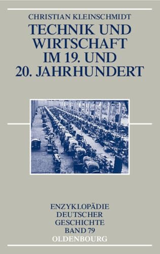 Technik und Wirtschaft im 19. und 20. Jahrhundert (Enzyklopädie deutscher Geschichte, Band 79)