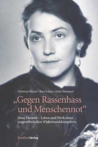 Gegen Rassenhass und Menschennot: Irene Harand - Leben und Werk einer ungewöhnlichen Widerstandskämpferin von StudienVerlag