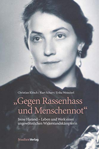 Gegen Rassenhass und Menschennot: Irene Harand - Leben und Werk einer ungewöhnlichen Widerstandskämpferin