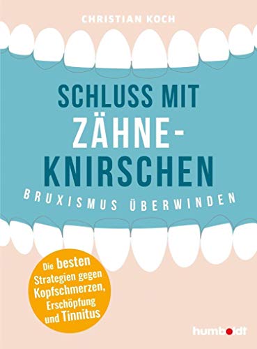 Schluss mit Zähneknirschen: Bruxismus überwinden. Die besten Strategien gegen Kopfschmerzen, Erschöpfung und Tinnitus von Humboldt Verlag
