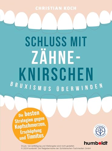 Schluss mit Zähneknirschen: Bruxismus überwinden. Die besten Strategien gegen Kopfschmerzen, Erschöpfung und Tinnitus. zertifiziert von der Stiftung Gesundheit von Humboldt Verlag