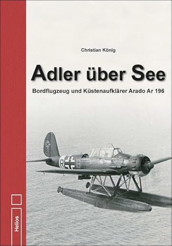 Adler über See: Bordflugzeug und Küstenaufklärer Arado Ar 196