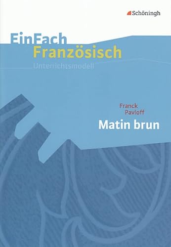 EinFach Französisch Unterrichtsmodelle: Franck Pavloff: Matin brun (EinFach Französisch Unterrichtsmodelle: Unterrichtsmodelle für die Schulpraxis) von Westermann Bildungsmedien Verlag GmbH