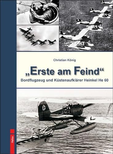 "Erste am Feind": Bordflugzeug und Küstenaufklärer Heinkel He 60 von Helios Verlagsges.