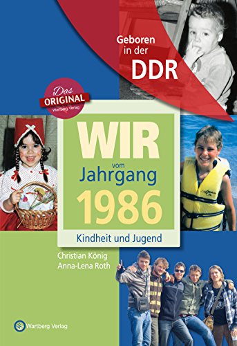 Geboren in der DDR. Wir vom Jahrgang 1986 Kindheit und Jugend (Aufgewachsen in der DDR): Geschenkbuch zum 38. Geburtstag - Jahrgangsbuch mit Geschichten, Fotos und Erinnerungen mitten aus dem Alltag von Wartberg Verlag