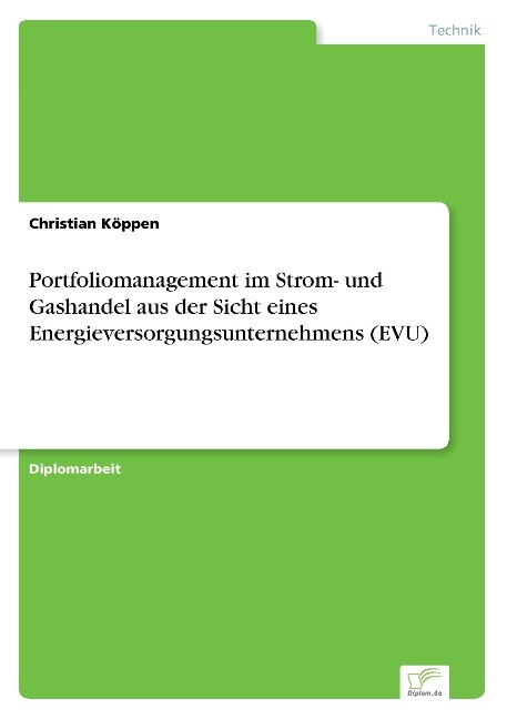 Portfoliomanagement im Strom- und Gashandel aus der Sicht eines Energieversorgungsunternehmens (EVU) von Diplom.de