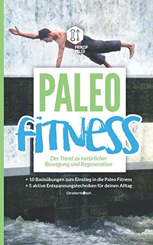 Paleo Fitness - Der Trend zu natürlicher Bewegung und Regeneration von Independently published