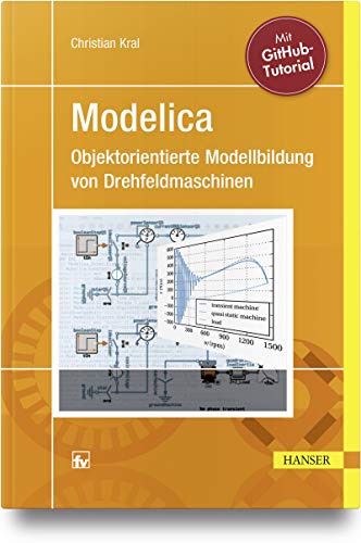 Modelica - Objektorientierte Modellbildung von Drehfeldmaschinen: Theorie und Praxis für Elektrotechniker mit Tutorial für GitHub von Hanser Fachbuchverlag