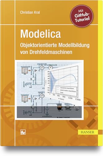 Modelica - Objektorientierte Modellbildung von Drehfeldmaschinen: Theorie und Praxis für Elektrotechniker mit Tutorial für GitHub von Hanser Fachbuchverlag