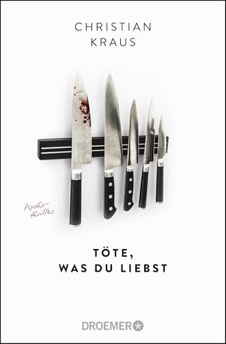 Töte, was du liebst: Psychothriller von Droemer Taschenbuch