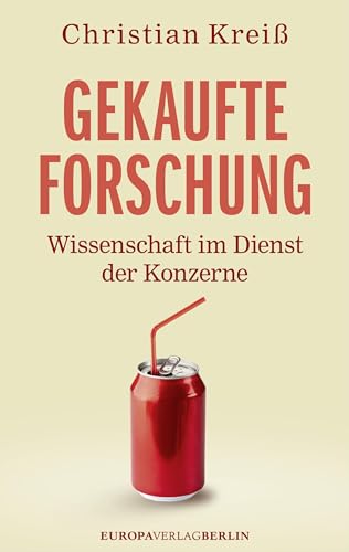 Gekaufte Forschung: Wissenschaft im Dienst der Konzerne von Europa Verlag GmbH