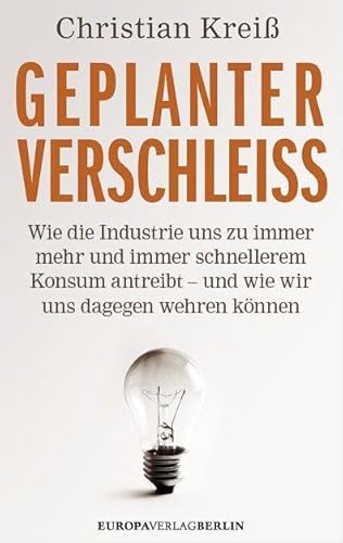 Geplanter Verschleiß: Wie die Industrie uns zu immer mehr und immer schnellerem Konsum antreibt – und wie wir uns dagegen wehren können Geplanter Verschleiß: Wie die Industrie uns zu immer mehr und immer schnellerem Konsum antreibt – und wie wir uns dagegen wehren können