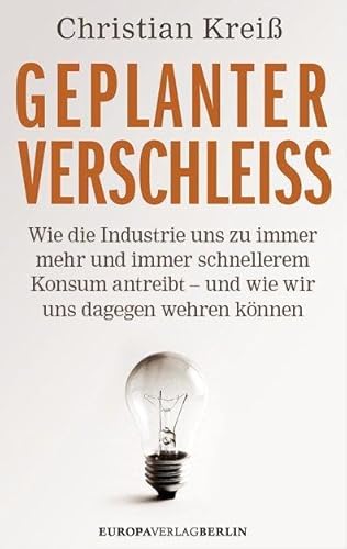 Geplanter Verschleiß: Wie die Industrie uns zu immer mehr und immer schnellerem Konsum antreibt – und wie wir uns dagegen wehren können