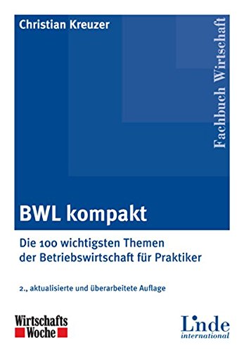 BWL kompakt: Die 100 wichtigsten Themen der Betriebswirtschaft für Praktiker von Linde Verlag Ges.m.b.H.