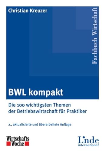 BWL kompakt: Die 100 wichtigsten Themen der Betriebswirtschaft für Praktiker
