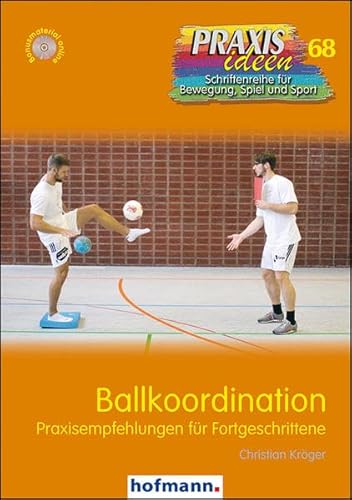 Ballkoordination: Praxisempfehlungen für Fortgeschrittene (Praxisideen - Schriftenreihe für Bewegung, Spiel und Sport) von Hofmann GmbH & Co. KG