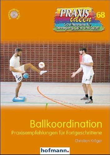 Ballkoordination: Praxisempfehlungen für Fortgeschrittene (Praxisideen - Schriftenreihe für Bewegung, Spiel und Sport) von Hofmann GmbH & Co. KG