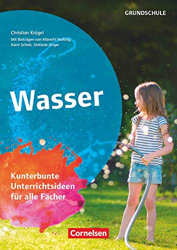 Projekthefte Grundschule: Wasser - Kunterbunte Unterrichtsideen für alle Fächer