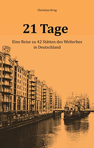 21 Tage: Eine Reise zu 42 Stätten des Welterbes in Deutschland