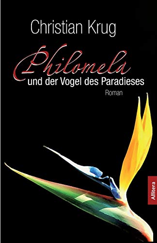 Philomela und der Vogel des Paradieses: Roman