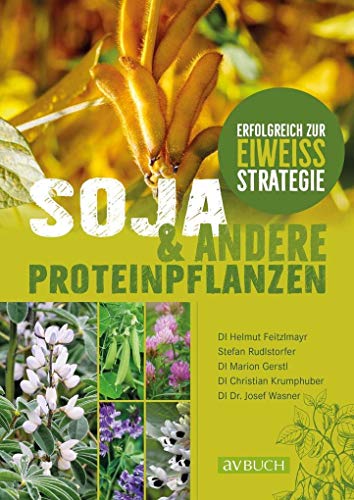 Soja und andere Proteinpflanzen: Erfolgreich zur Eiweißstrategie (Fach- und Lehrbücher) von Cadmos Verlag GmbH