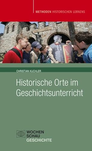 Historische Orte im Geschichtsunterricht (Methoden Historischen Lernens)
