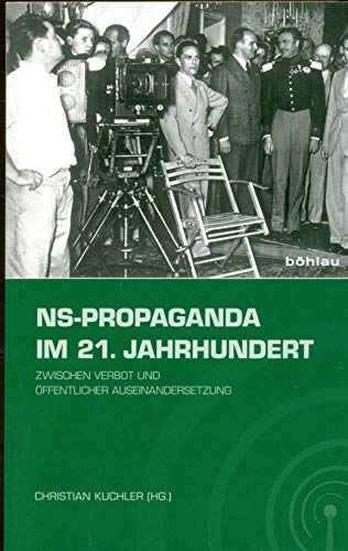 NS-Propaganda im 21. Jahrhundert: Zwischen Verbot und öffentlicher Auseinandersetzung von Bohlau Verlag
