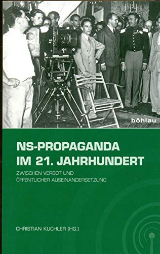 NS-Propaganda im 21. Jahrhundert: Zwischen Verbot und öffentlicher Auseinandersetzung von Böhlau Verlag Köln