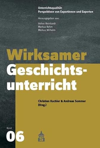 Wirksamer Geschichtsunterricht (Unterrichtspraxis: Perspektiven von Expertinnen und Experten) (Unterrichtsqualität: Perspektiven von Expertinnen und Experten)