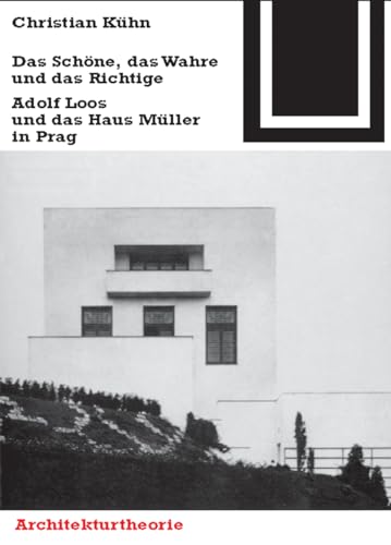 Bauwelt Fundamente, Bd.86, Das Schöne, das Wahre und das Richtige: Adolf Loos und das Haus Müller in Prag (Bauwelt Fundamente, 86)