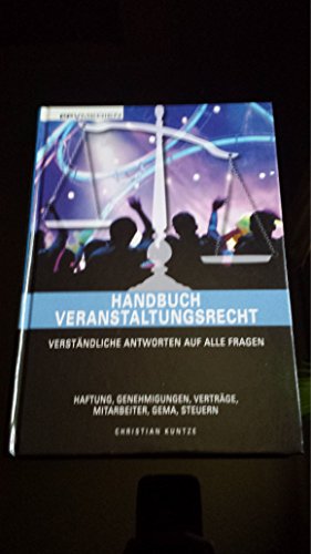 Handbuch Veranstaltungsrecht: Verständliche Antworten auf alle Fragen