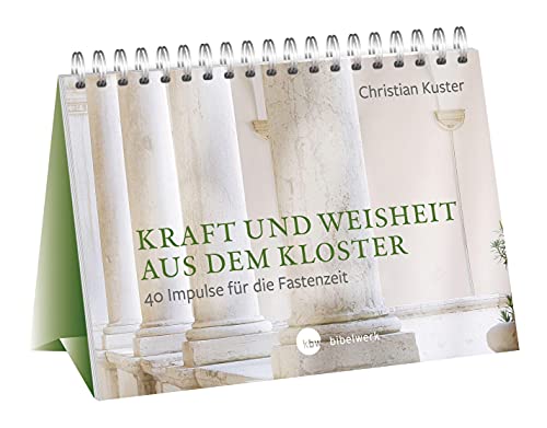 Kraft und Weisheit aus dem Kloster: 40 Impulse für die Fastenzeit