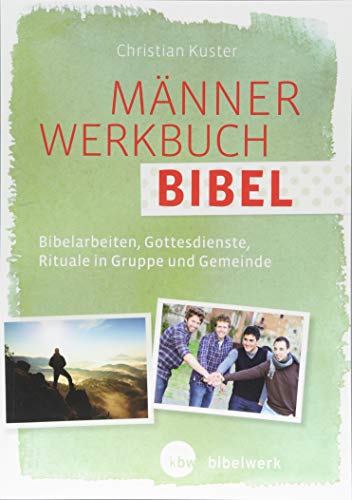MännerWerkbuch Bibel: Bibelarbeiten, Gottesdienste, Rituale in Gruppe und Gemeinde MännerWerkbuch Bibel: Bibelarbeiten, Gottesdienste, Rituale in Gruppe und Gemeinde