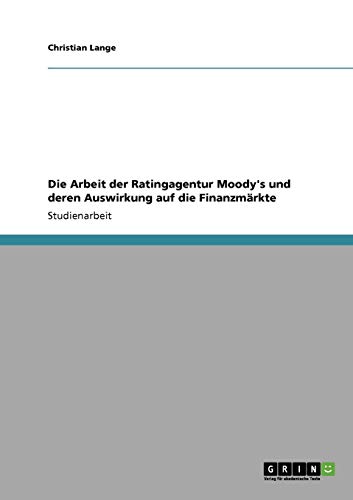 Die Arbeit der Ratingagentur Moody's und deren Auswirkung auf die Finanzmärkte von Books on Demand