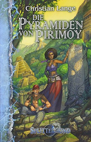 Die Pyramiden von Pirimoy (Splittermond Band 2): Splittermond-Roman 2