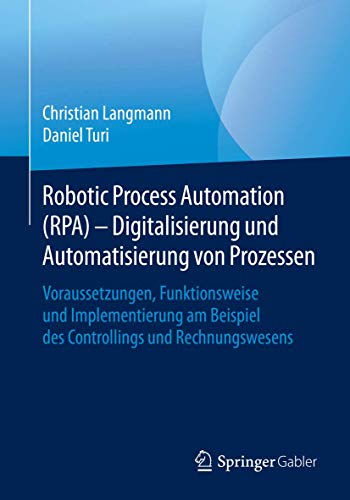 Robotic Process Automation (RPA) - Digitalisierung und Automatisierung von Prozessen: Voraussetzungen, Funktionsweise und Implementierung am Beispiel des Controllings und Rechnungswesens
