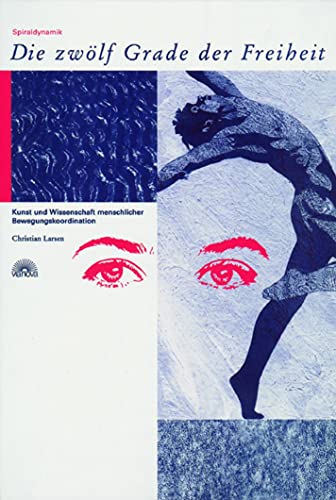 Die Zwölf Grade der Freiheit: Spiraldynamik. Kunst und Wissenschaft menschlicher Bewegungskoordination von Via Nova, Verlag