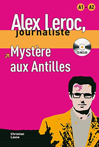 Collection Alex Leroc. Mystère aux Antilles + CD: Mystere aux Antilles - Livre + CD (A1/A2) (Alex Leroc, journaliste Niveau A1-A2) von Uitgeverij Talenland