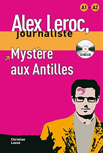 Collection Alex Leroc. Mystère aux Antilles + CD: Mystere aux Antilles - Livre + CD (A1/A2) (Alex Leroc, journaliste Niveau A1-A2) von Uitgeverij Talenland