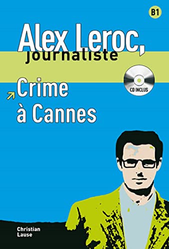 Crime à Cannes, Alex Leroc + CD: Crime à Cannes, Alex Leroc + CD (Alex Leroc, journaliste Niveau B1) von Uitgeverij Talenland
