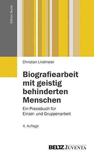 Biografiearbeit mit geistig behinderten Menschen: Ein Praxisbuch fuer Einzel- und Gruppenarbeit: Ein Praxisbuch für Einzel- und Gruppenarbeit (Edition Sozial) von Beltz