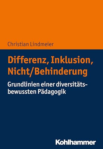 Differenz, Inklusion, Nicht/Behinderung: Grundlinien einer diversitätsbewussten Pädagogik von Kohlhammer W.