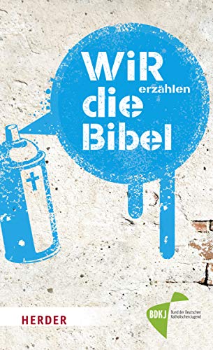 WIR erzählen DIE BIBEL: Texte der Einheitsübersetzung aus ungewöhnlicher Perspektive lesen WIR erzählen DIE BIBEL: Texte der Einheitsübersetzung aus ungewöhnlicher Perspektive lesen
