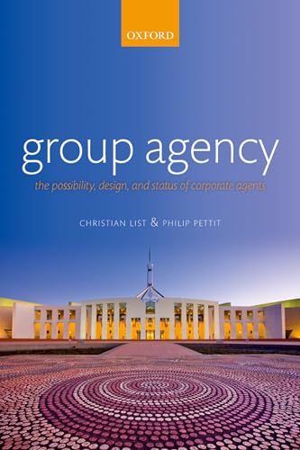Group Agency: The Possibility, Design, and Status of Corporate Agents von Oxford University Press