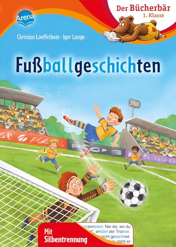 Fußballgeschichten: Der Bücherbär: 1. Klasse. Mit Silbentrennung