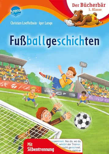 Fußballgeschichten: Der Bücherbär: 1. Klasse. Mit Silbentrennung von Arena Verlag GmbH