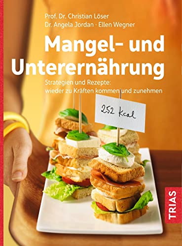 Mangel- und Unterernährung: Strategien und Rezepte: wieder zu Kräften kommen und zunehmen von Trias