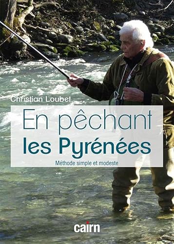 En pêchant les Pyrénées: Méthode simple et modeste