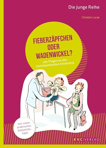 Fieberzäpfchen oder Wadenwickel?: 100 Fragen an den homöopathischen Kinderarzt (Die junge Reihe) von KVC Verlag